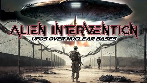 Alien Intervention: UFOs Over Nuclear Bases (2023)