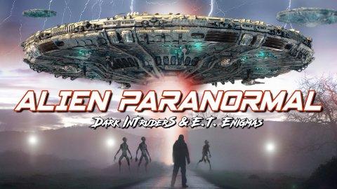 Alien Paranormal: Dark Intruders and ET Enigmas (2023)