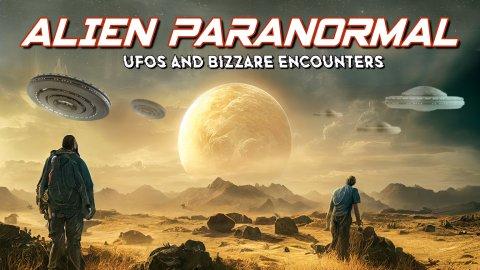 Alien Paranormal: UFOs and Bizarre Encounters (2023)