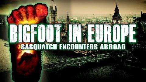 Bigfoot in Europe: Sasquatch Encounters Abroad (2023)