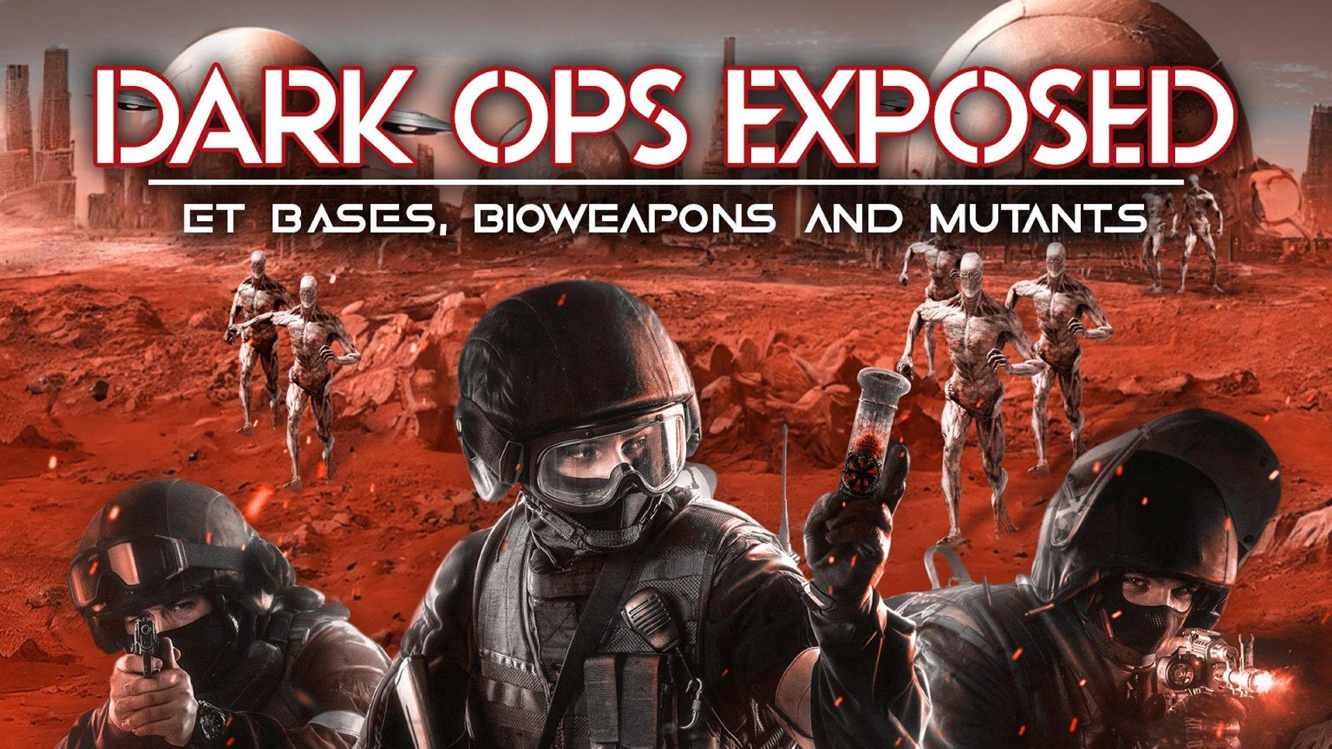 Dark Ops Exposed: ET Bases, Bioweapons and Mutants (2023)