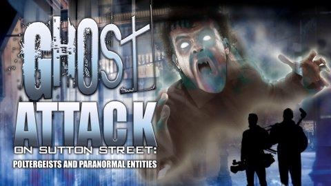Ghost Attack on Sutton Street: Poltergeists and Paranormal Entities (2023)