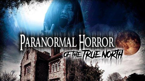 Paranormal Horrors of The True North (2023)