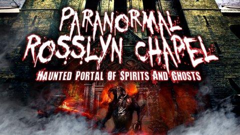 Paranormal Rosslyn Chapel: Haunted Portal of Spirits and Ghosts (2023)