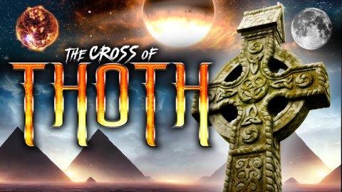 The Cross of Thoth: The Hidden Truth to Mankind's Most Revered Symbol (2023)