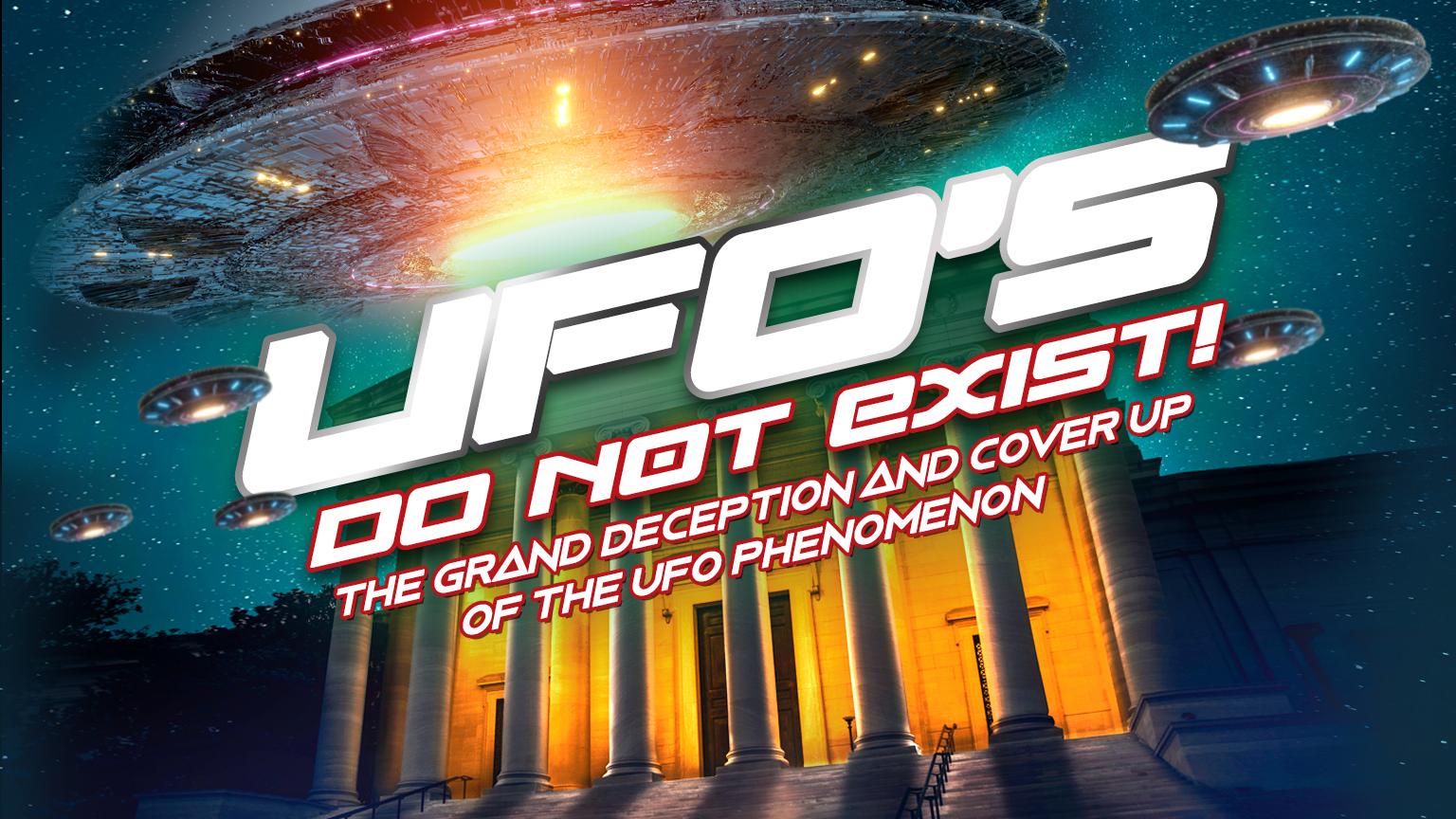 UFO's Do Not Exist! : The Grand Deception and Cover-Up of the UFO Phenomenon (2023)