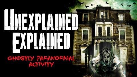 Unexplained Explained: Ghostly Paranormal Activity (2023)