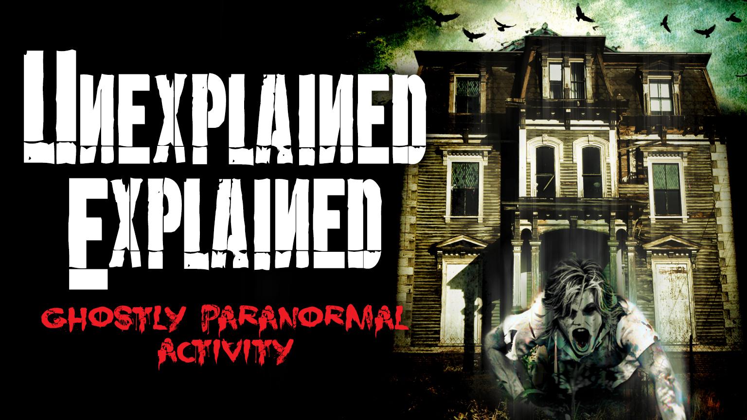 Unexplained Explained: Ghostly Paranormal Activity (2023)